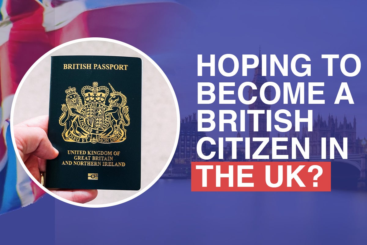 Hoping to Become a British Citizen in the UK?