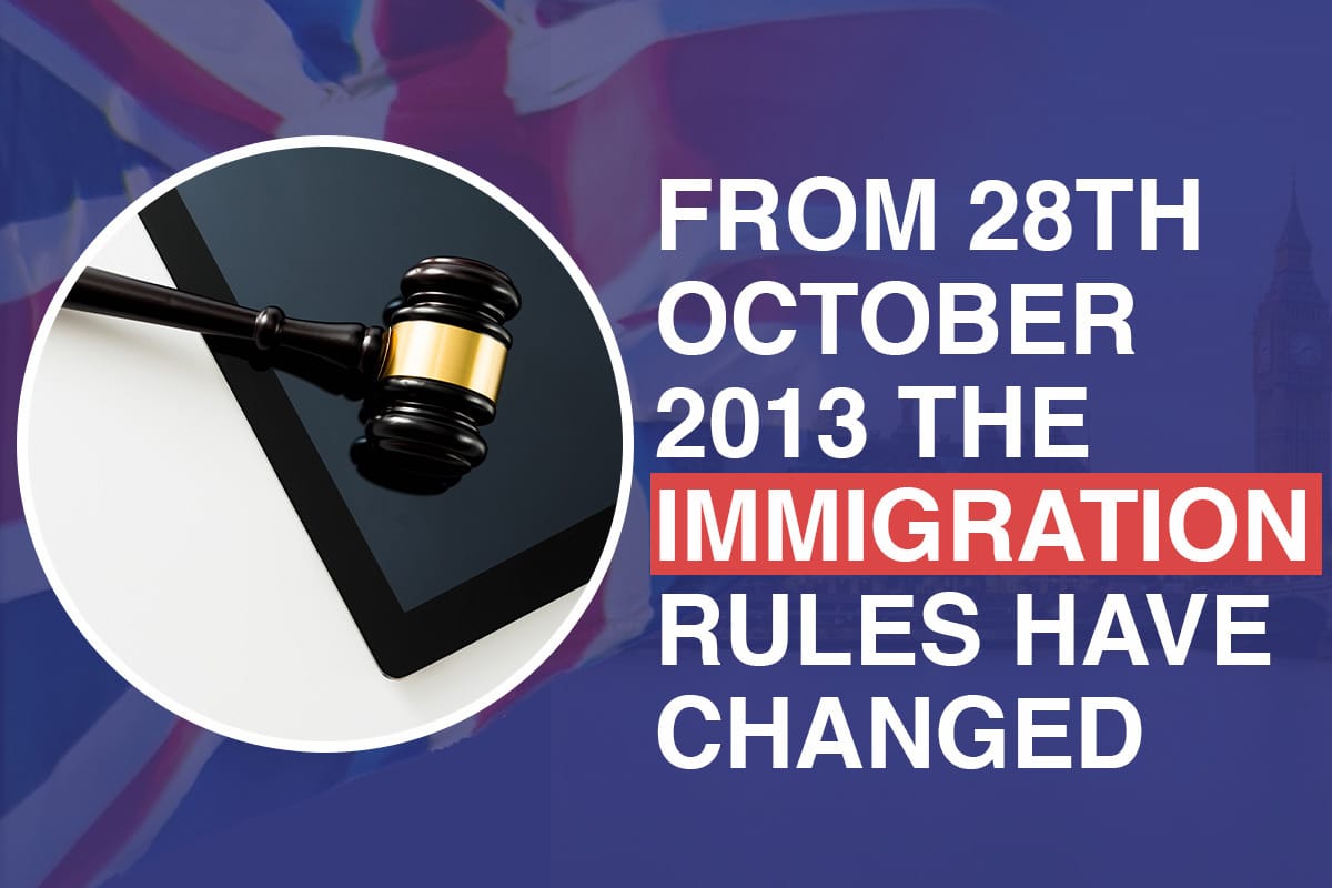 FROM 28TH OCTOBER 2013 THE IMMIGRATION RULES HAVE CHANGED